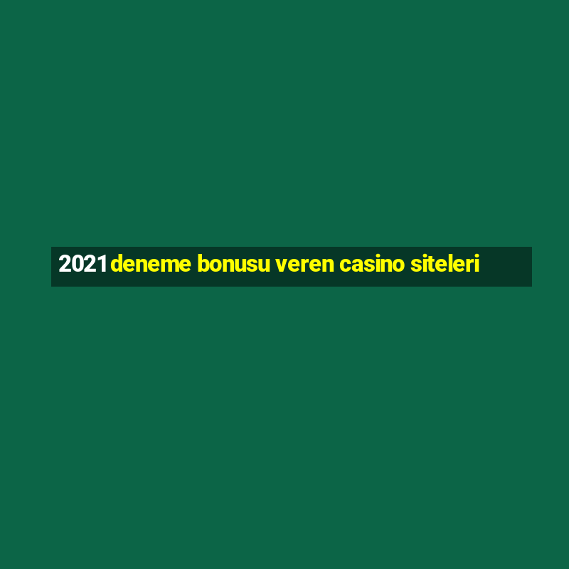 2021 deneme bonusu veren casino siteleri