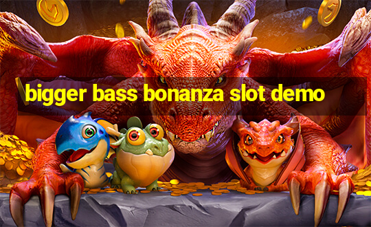 bigger bass bonanza slot demo