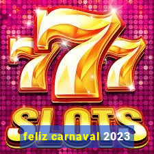 feliz carnaval 2023