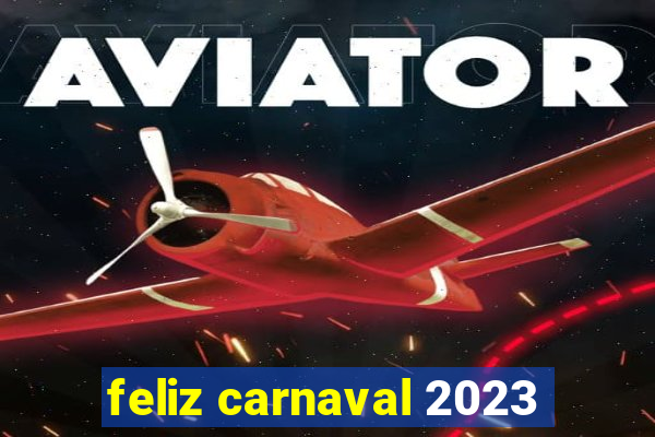 feliz carnaval 2023