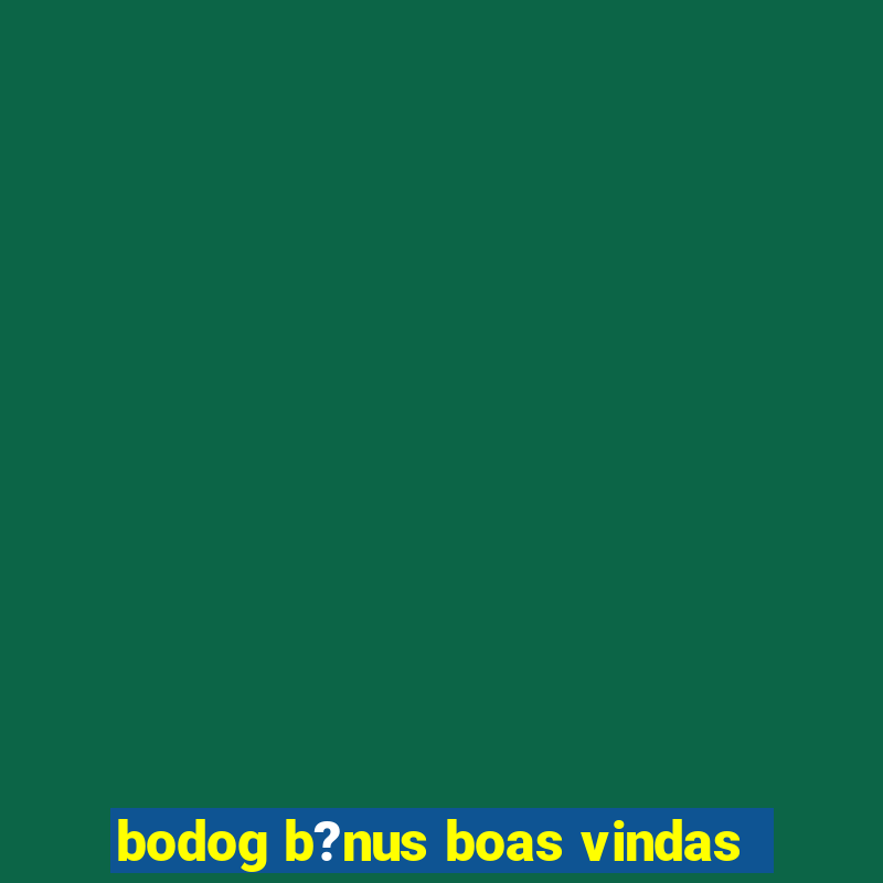 bodog b?nus boas vindas