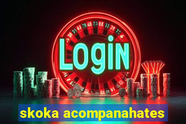 skoka acompanahates