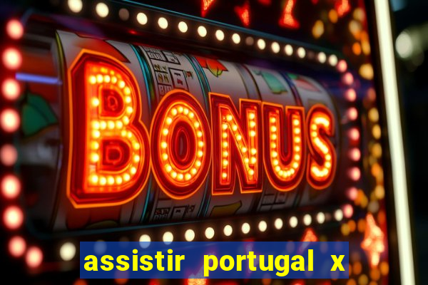 assistir portugal x franca ao vivo