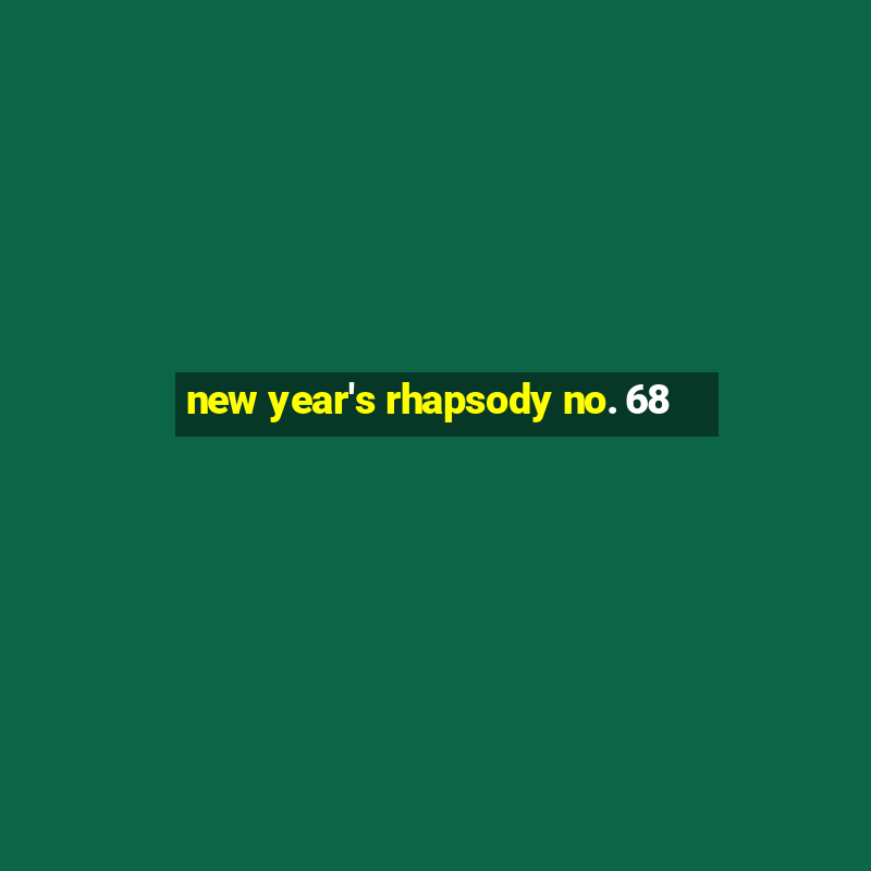 new year's rhapsody no. 68