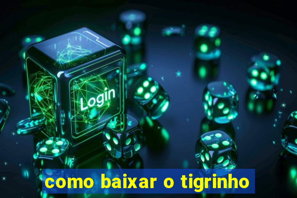 como baixar o tigrinho