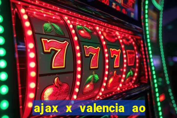 ajax x valencia ao vivo futemax