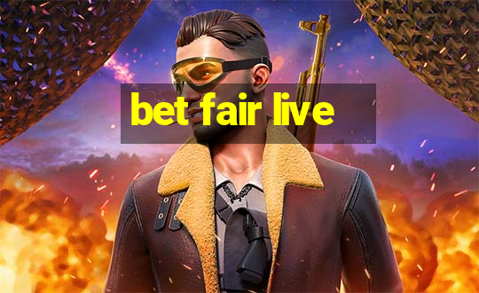 bet fair live