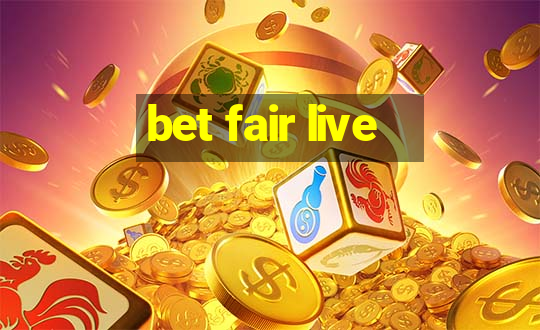 bet fair live