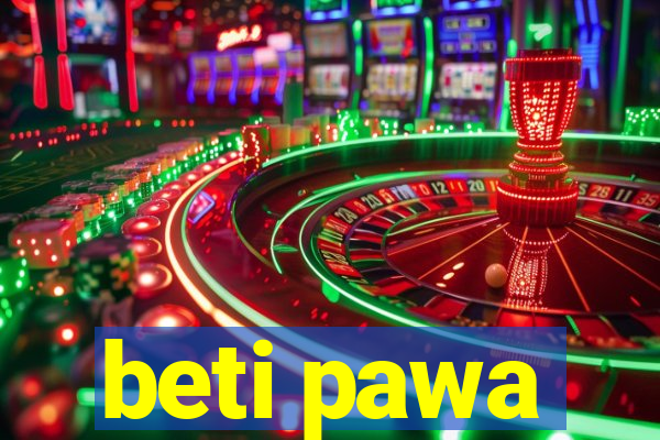 beti pawa