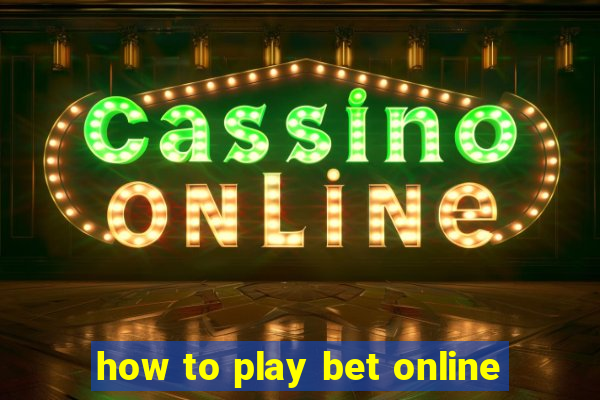 how to play bet online