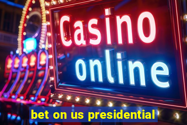 bet on us presidential