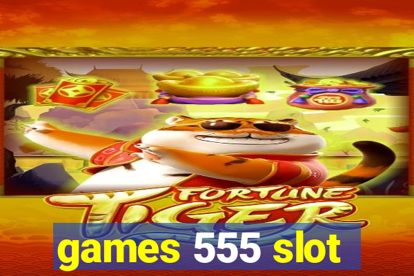 games 555 slot