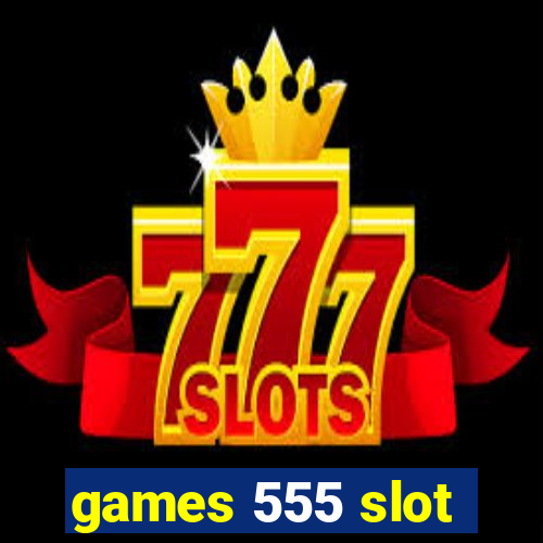 games 555 slot