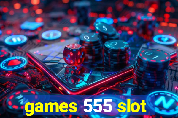 games 555 slot