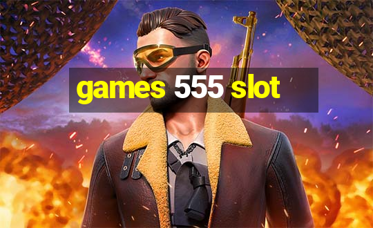 games 555 slot