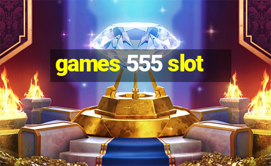 games 555 slot