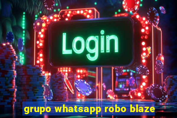 grupo whatsapp robo blaze