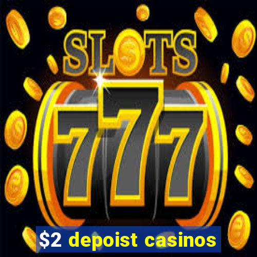 $2 depoist casinos