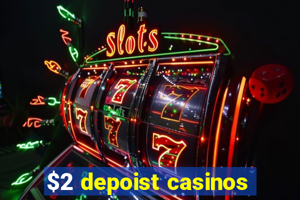 $2 depoist casinos