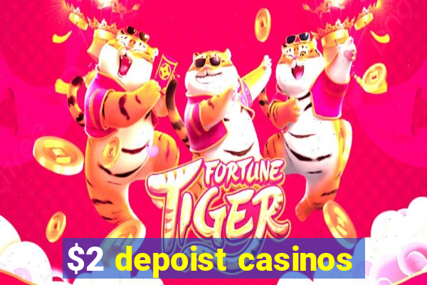 $2 depoist casinos