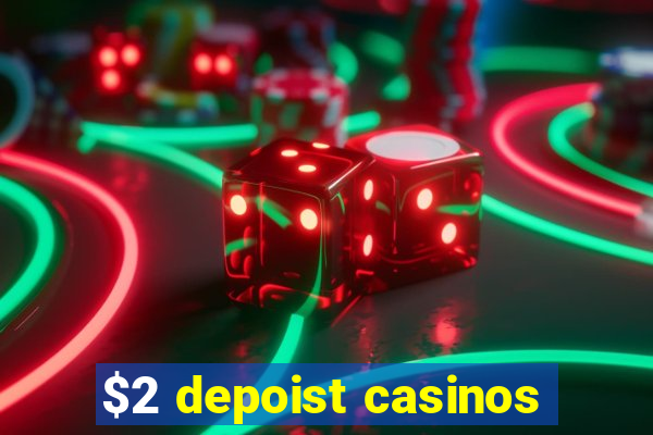 $2 depoist casinos