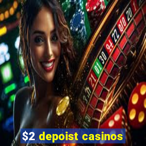 $2 depoist casinos