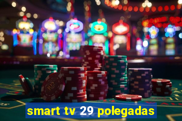 smart tv 29 polegadas