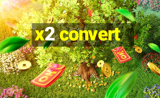 x2 convert