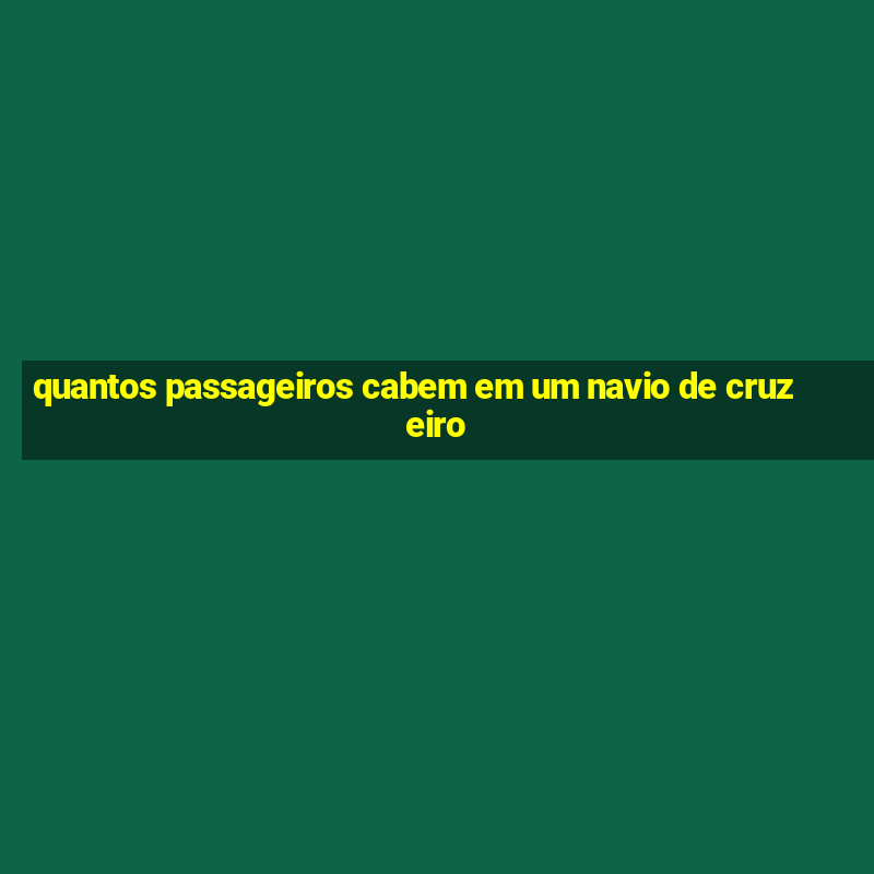 quantos passageiros cabem em um navio de cruzeiro