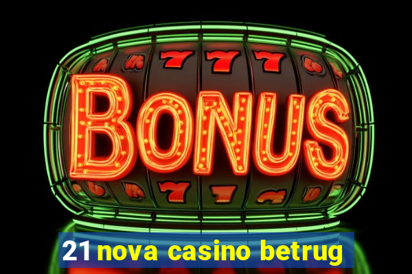 21 nova casino betrug