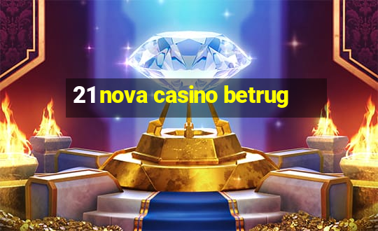 21 nova casino betrug