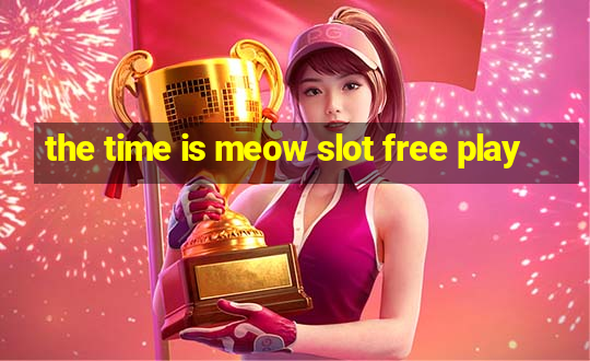 the time is meow slot free play