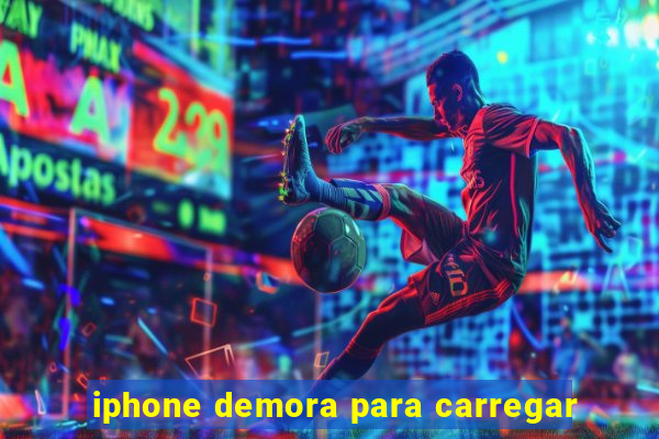 iphone demora para carregar