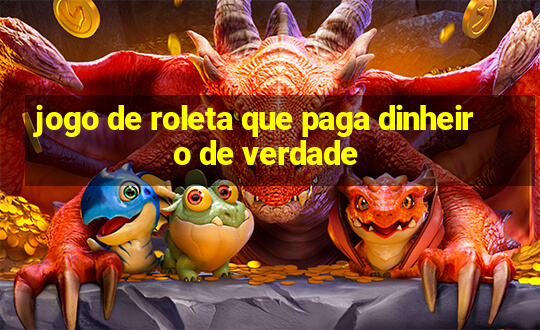 jogo de roleta que paga dinheiro de verdade