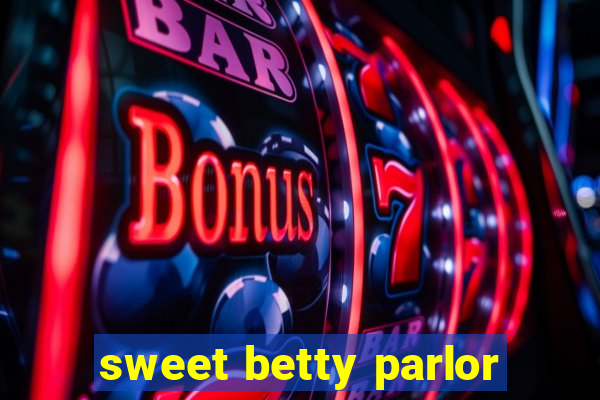 sweet betty parlor