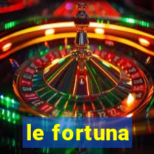 le fortuna