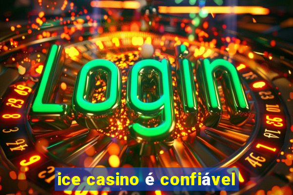 ice casino é confiável