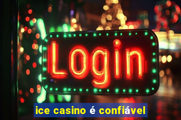 ice casino é confiável