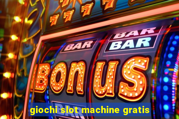 giochi slot machine gratis