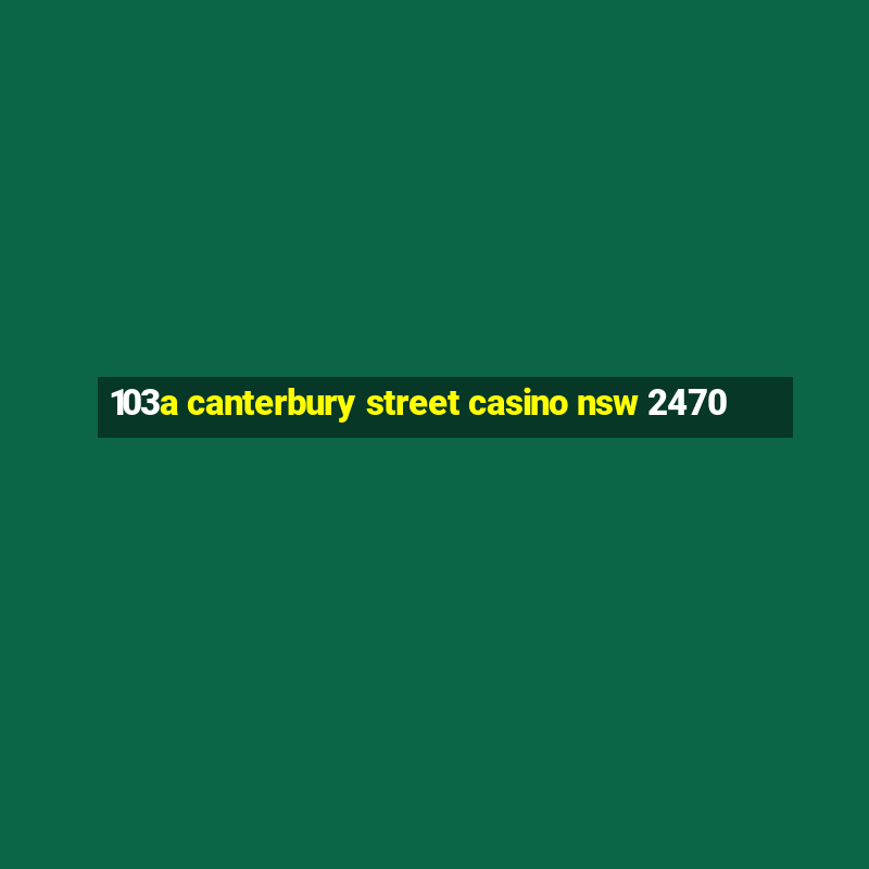 103a canterbury street casino nsw 2470