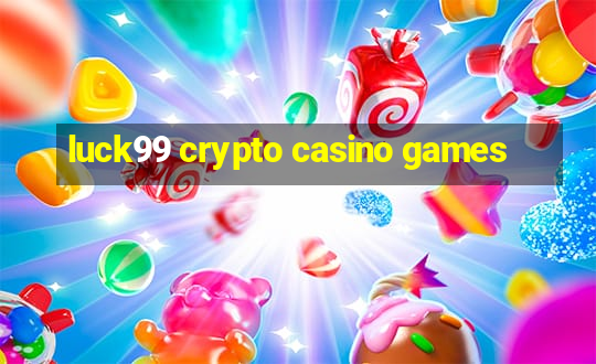 luck99 crypto casino games