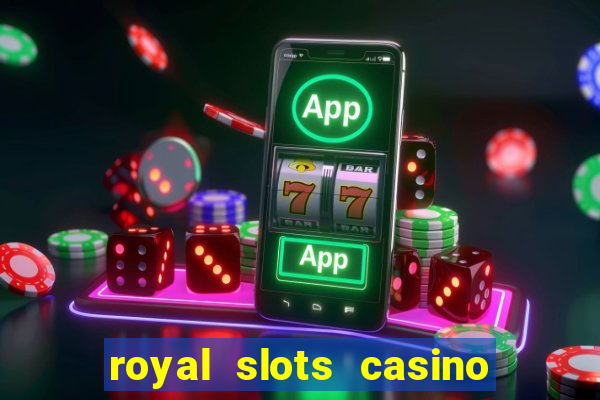 royal slots casino slots 777