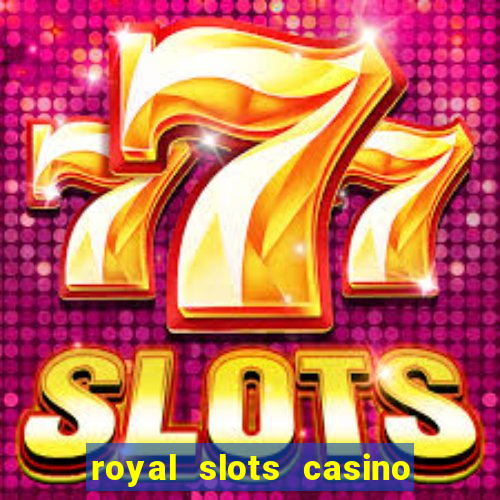 royal slots casino slots 777