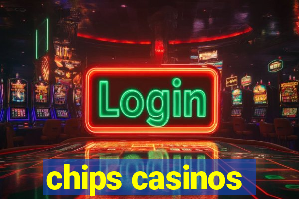 chips casinos