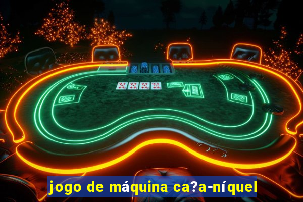 jogo de máquina ca?a-níquel