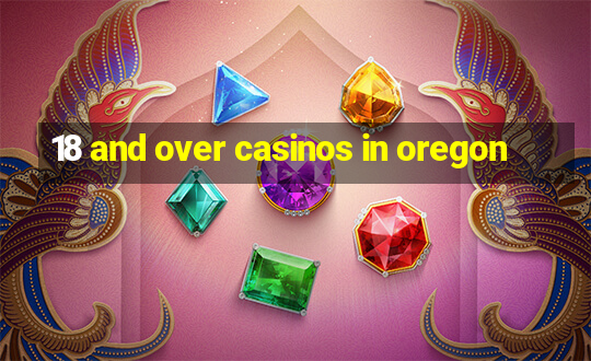 18 and over casinos in oregon