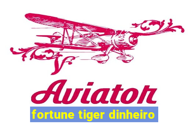 fortune tiger dinheiro