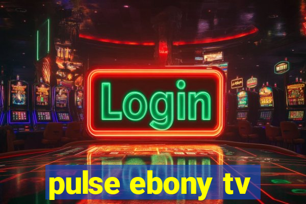 pulse ebony tv