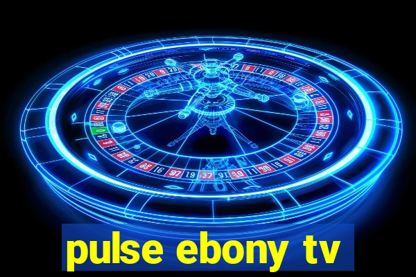 pulse ebony tv