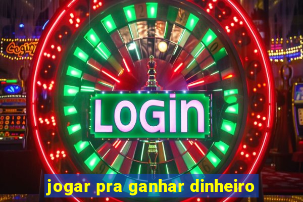 jogar pra ganhar dinheiro